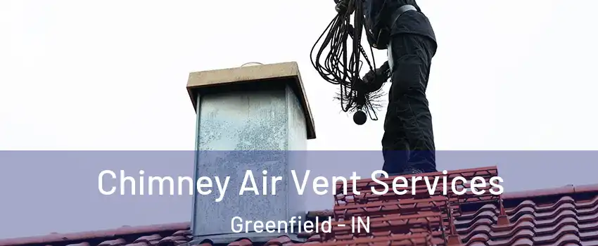 Chimney Air Vent Services Greenfield - IN