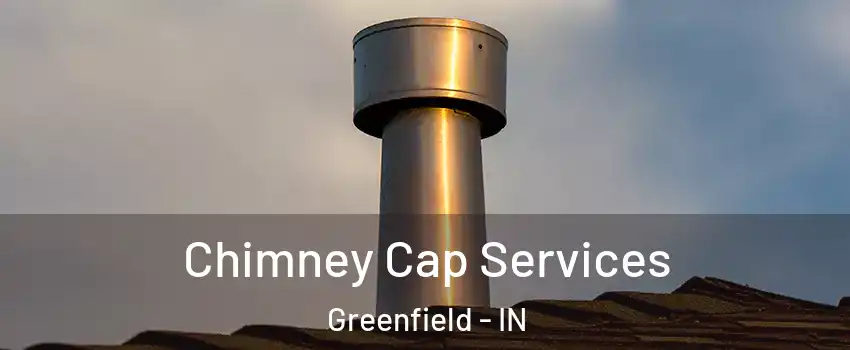  Chimney Cap Services Greenfield - IN