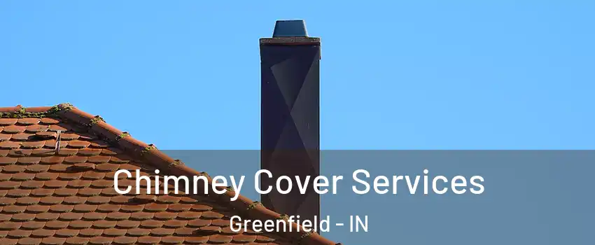  Chimney Cover Services Greenfield - IN