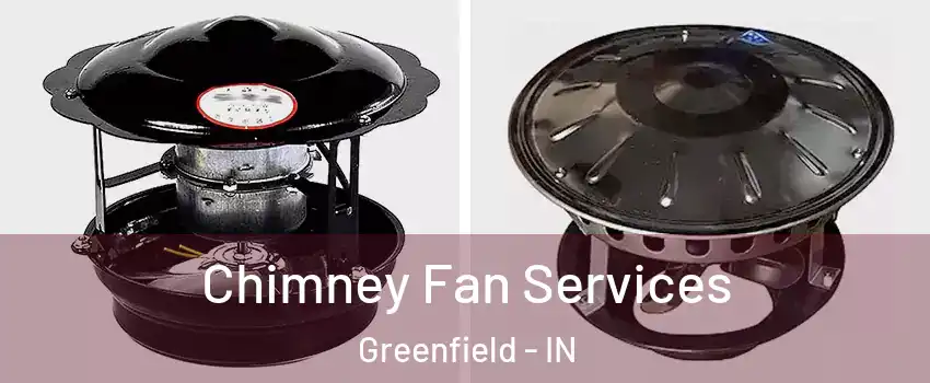  Chimney Fan Services Greenfield - IN