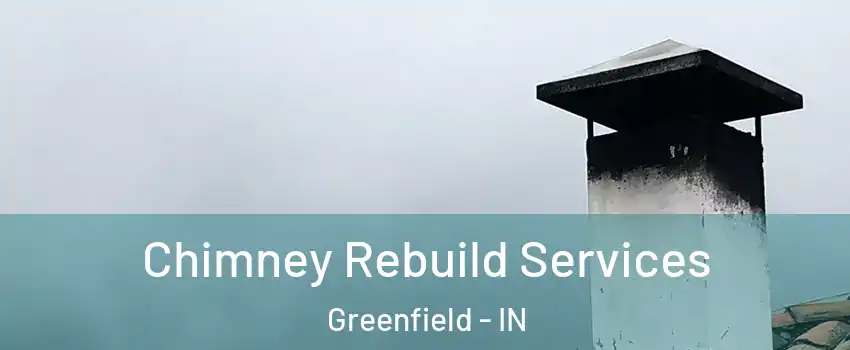  Chimney Rebuild Services Greenfield - IN