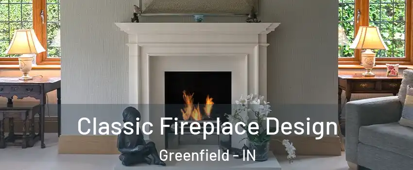  Classic Fireplace Design Greenfield - IN
