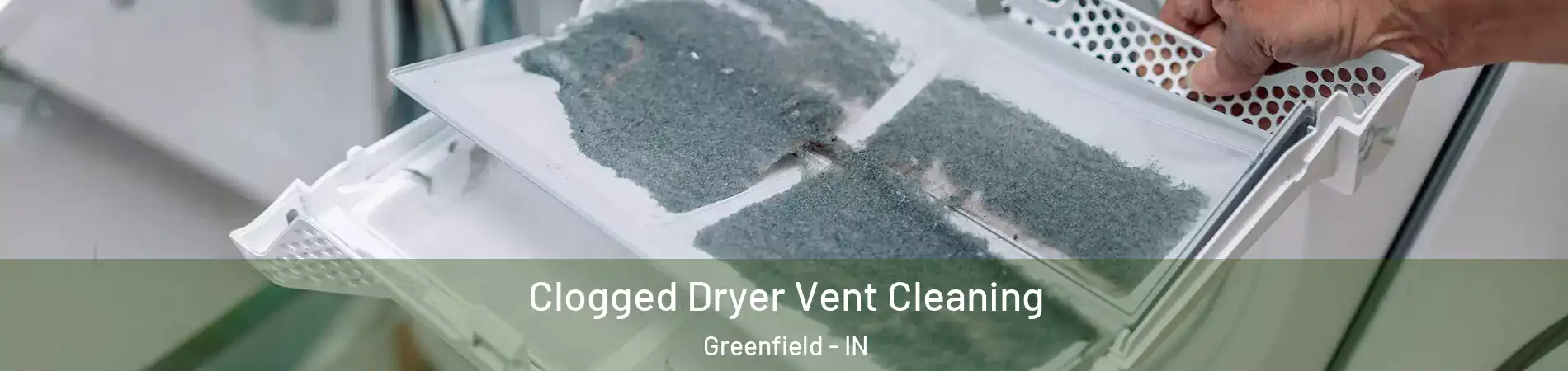  Clogged Dryer Vent Cleaning Greenfield - IN