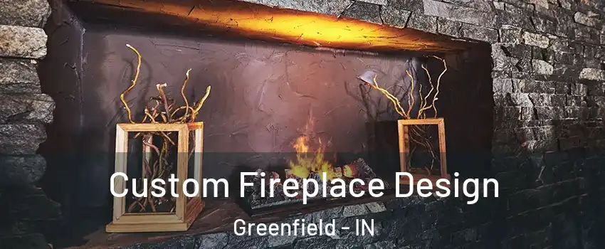  Custom Fireplace Design Greenfield - IN