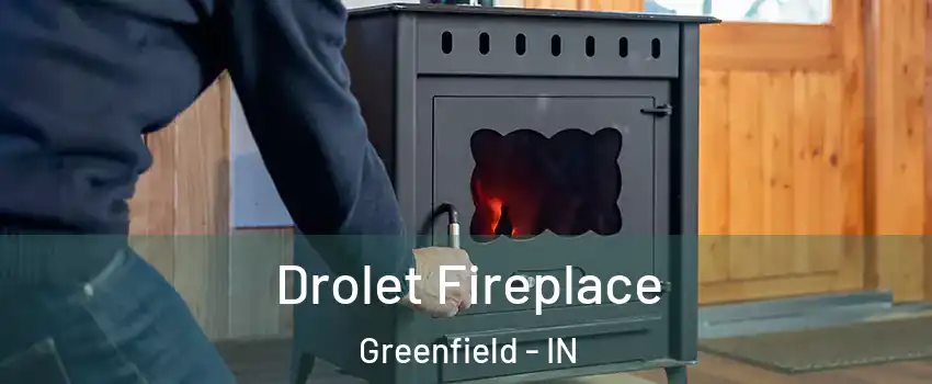  Drolet Fireplace Greenfield - IN