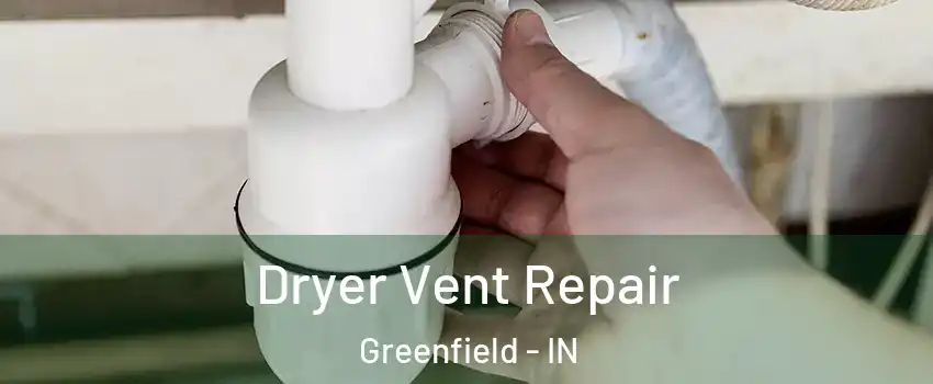  Dryer Vent Repair Greenfield - IN