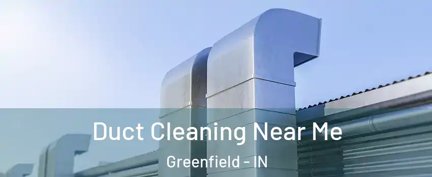  Duct Cleaning Near Me Greenfield - IN