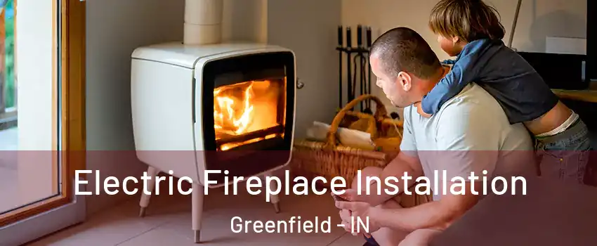  Electric Fireplace Installation Greenfield - IN