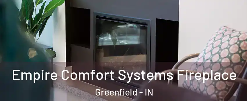  Empire Comfort Systems Fireplace Greenfield - IN