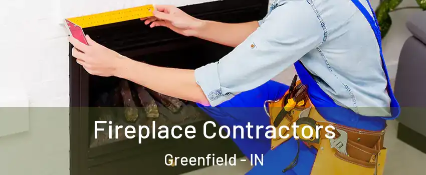  Fireplace Contractors Greenfield - IN