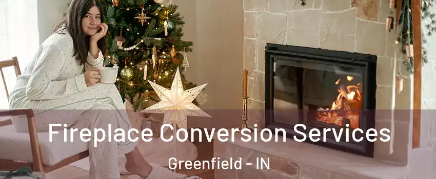  Fireplace Conversion Services Greenfield - IN