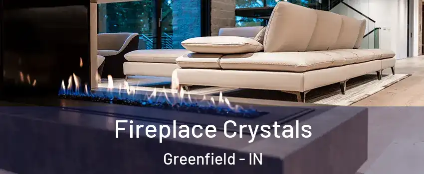  Fireplace Crystals Greenfield - IN