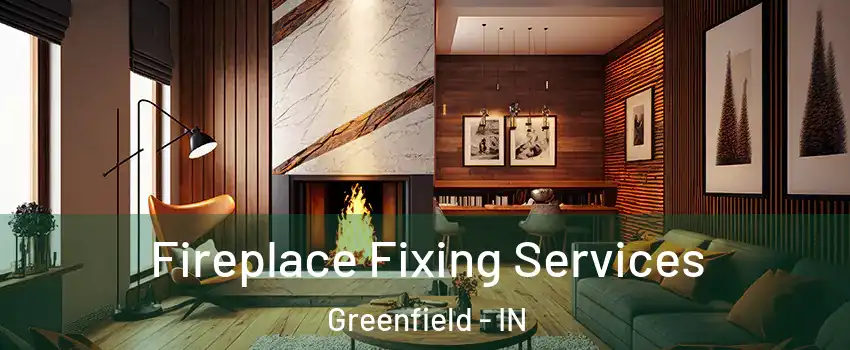  Fireplace Fixing Services Greenfield - IN