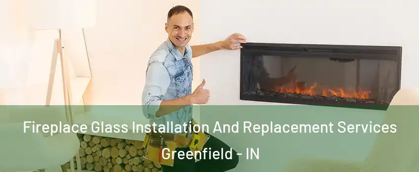  Fireplace Glass Installation And Replacement Services Greenfield - IN