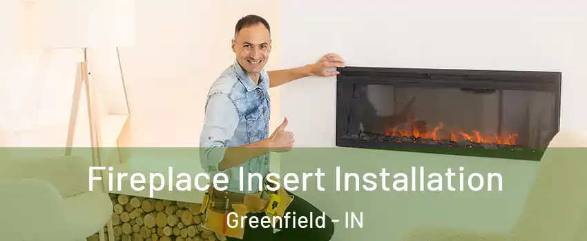  Fireplace Insert Installation Greenfield - IN