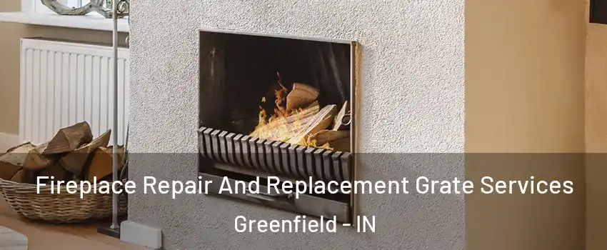  Fireplace Repair And Replacement Grate Services Greenfield - IN