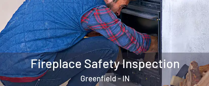  Fireplace Safety Inspection Greenfield - IN