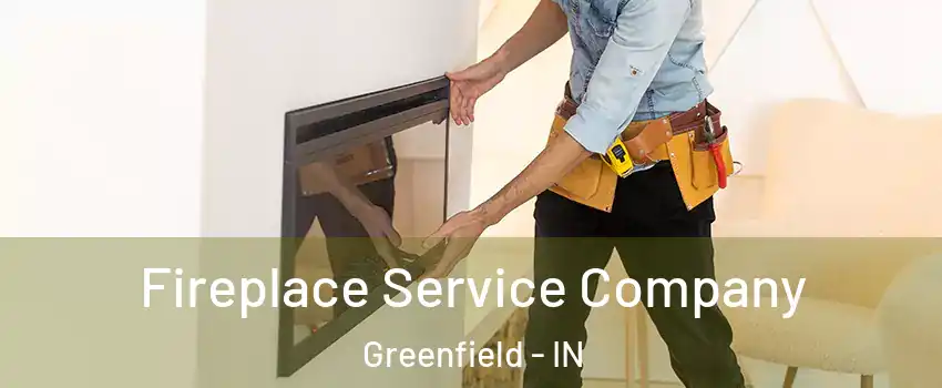  Fireplace Service Company Greenfield - IN