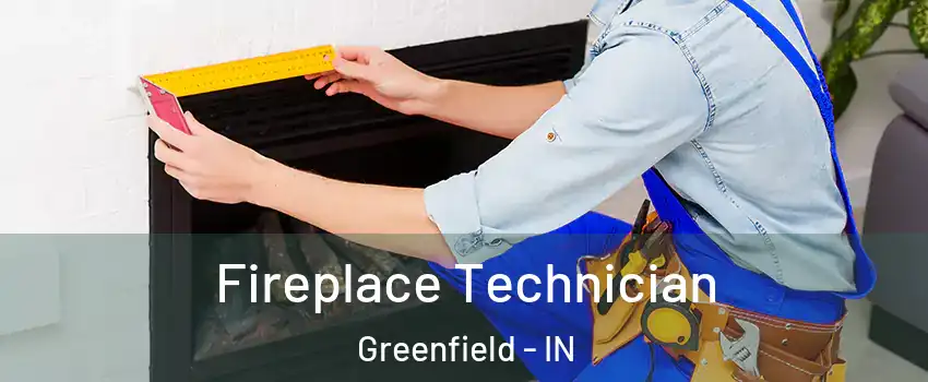 Fireplace Technician Greenfield - IN