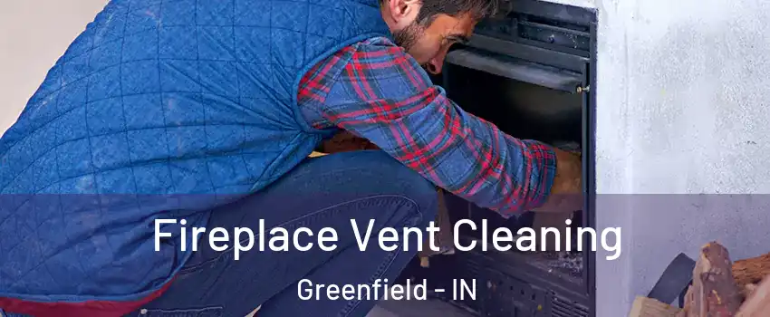  Fireplace Vent Cleaning Greenfield - IN