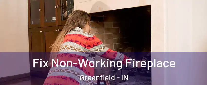  Fix Non-Working Fireplace Greenfield - IN