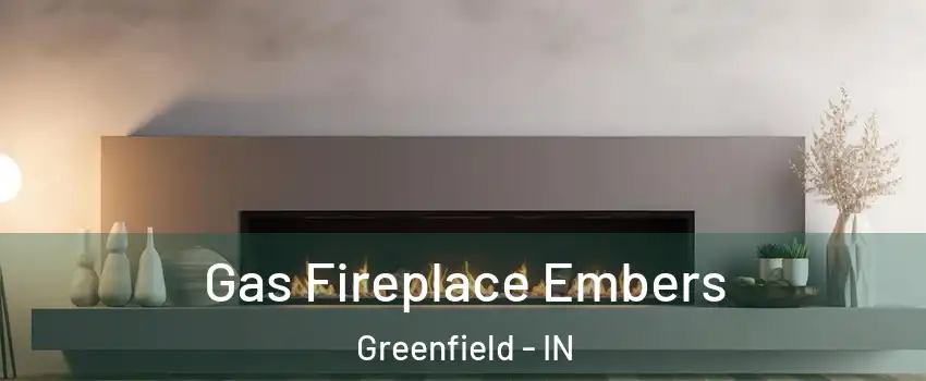  Gas Fireplace Embers Greenfield - IN