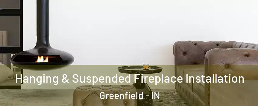  Hanging & Suspended Fireplace Installation Greenfield - IN