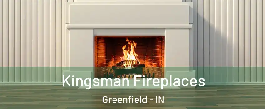  Kingsman Fireplaces Greenfield - IN