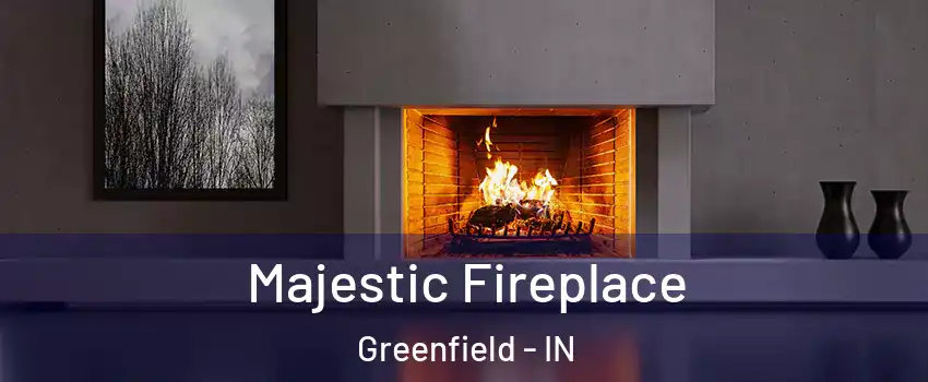  Majestic Fireplace Greenfield - IN