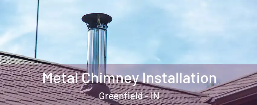  Metal Chimney Installation Greenfield - IN