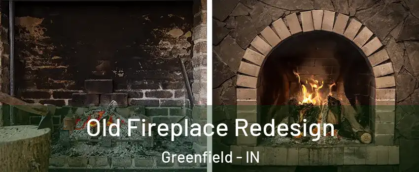  Old Fireplace Redesign Greenfield - IN