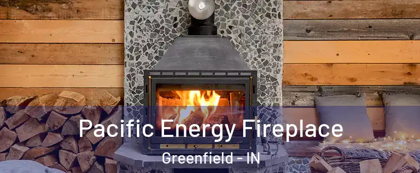  Pacific Energy Fireplace Greenfield - IN