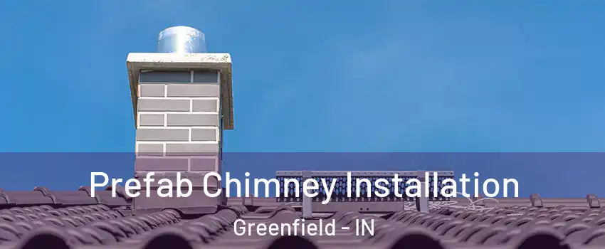  Prefab Chimney Installation Greenfield - IN