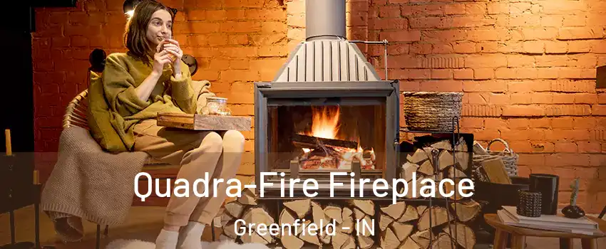 Quadra-Fire Fireplace Greenfield - IN
