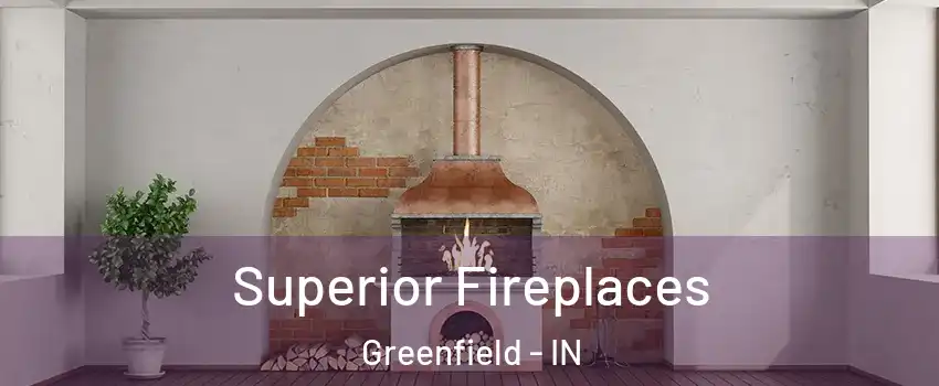  Superior Fireplaces Greenfield - IN