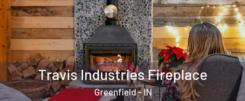  Travis Industries Fireplace Greenfield - IN