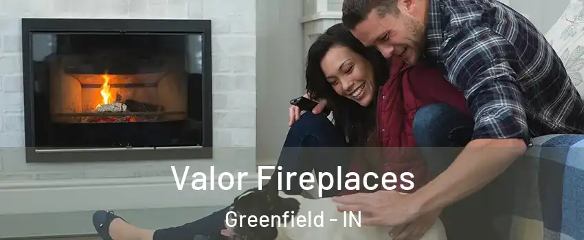  Valor Fireplaces Greenfield - IN