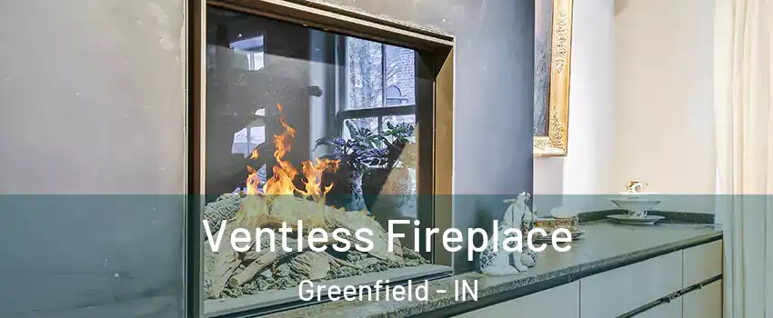  Ventless Fireplace Greenfield - IN