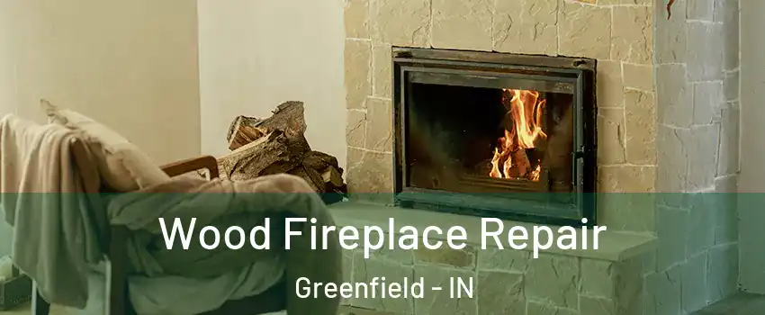 Wood Fireplace Repair Greenfield - IN