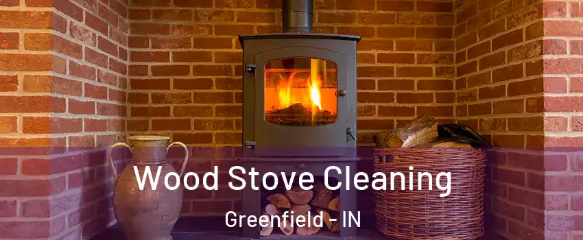  Wood Stove Cleaning Greenfield - IN