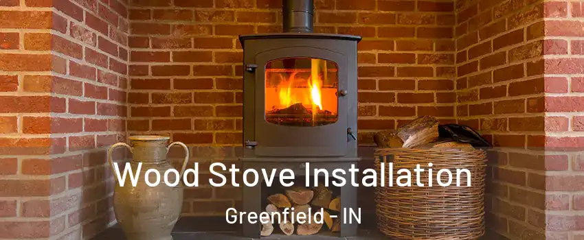  Wood Stove Installation Greenfield - IN